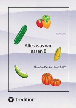 portada Alles was wir essen 8: Gemüse Deutschland Teil 2 (en Alemán)