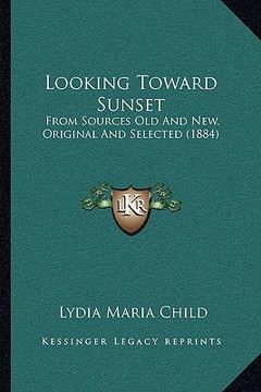 portada looking toward sunset: from sources old and new, original and selected (1884) (in English)