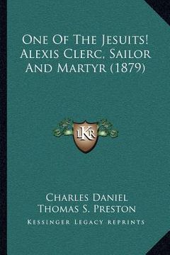 portada one of the jesuits! alexis clerc, sailor and martyr (1879) (en Inglés)