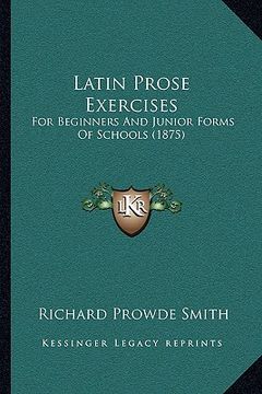 portada latin prose exercises: for beginners and junior forms of schools (1875) (en Inglés)