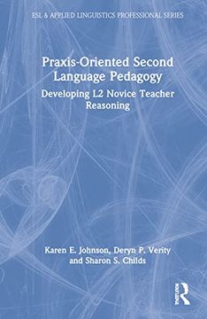 portada Praxis-Oriented Pedagogy for Novice l2 Teachers: Developing Teacher Reasoning (Esl & Applied Linguistics Professional Series) 