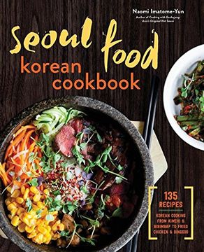 portada Seoul Food Korean Cookbook: Korean Cooking From Kimchi and Bibimbap to Fried Chicken and Bingsoo (in English)