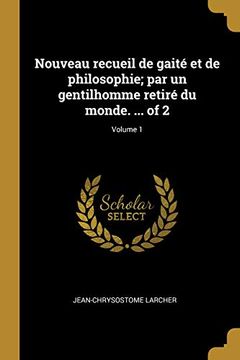portada Nouveau Recueil de Gaité Et de Philosophie; Par Un Gentilhomme Retiré Du Monde. ... of 2; Volume 1 (en Francés)