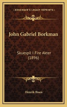 portada John Gabriel Borkman: Skuespil I Fire Akter (1896) (en Danés)