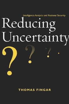 portada Reducing Uncertainty: Intelligence Analysis and National Security (en Inglés)