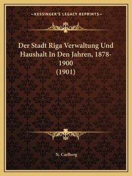 portada Der Stadt Riga Verwaltung Und Haushalt In Den Jahren, 1878-1900 (1901) (in German)