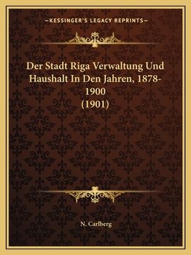 portada Der Stadt Riga Verwaltung Und Haushalt In Den Jahren, 1878-1900 (1901) (en Alemán)