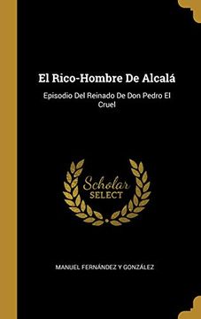 portada El Rico-Hombre de Alcalá: Episodio del Reinado de Don Pedro El Cruel
