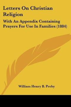 portada letters on christian religion: with an appendix containing prayers for use in families (1884) (en Inglés)