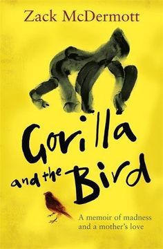 portada Gorilla and the Bird: A memoir of madness and a mother's love