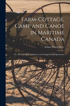 portada Farm-cottage, Camp and Canoe in Maritime Canada: or, The Call of Nova Scotia to the Emigrant and Sportsman (en Inglés)