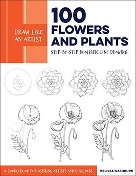 portada Draw Like an Artist: 100 Flowers and Plants: Step-By-Step Realistic Line Drawing * a Sourc for Aspiring Artists and Designers (en Inglés)
