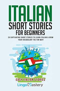 portada Italian Short Stories for Beginners: 20 Captivating Short Stories to Learn Italian & Grow Your Vocabulary the fun Way! 1 (Easy Italian Stories) 
