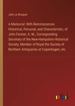 portada A Memorial: With Reminiscences Historical, Personal, and Characteristic, of John Farmer, A. M., Corresponding Secretary of the New (en Inglés)