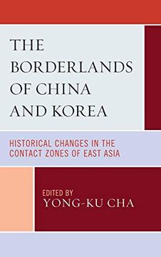 portada The Borderlands of China and Korea: Historical Changes in the Contact Zones of East Asia