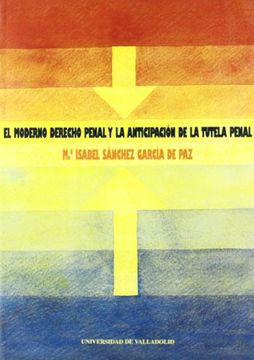portada El Moderno Derecho Penal y la Anticipación de la Tutela Penal (in Spanish)