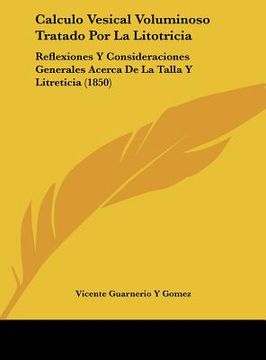 portada calculo vesical voluminoso tratado por la litotricia: reflexiones y consideraciones generales acerca de la talla y litreticia (1850)