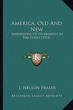 portada america, old and new: impressions of six months in the states (1912) (in English)