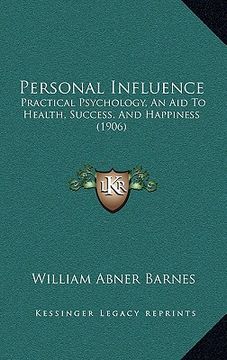 portada personal influence: practical psychology, an aid to health, success, and happiness (1906)