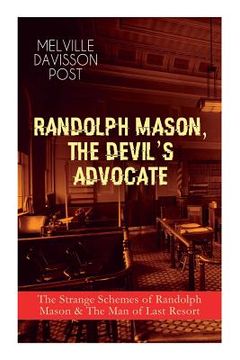 portada Randolph Mason, the Devil's Advocate: The Strange Schemes of Randolph Mason & The Man of Last Resort: The Corpus Delicti, Two Plungers of Manhattan, W (en Inglés)