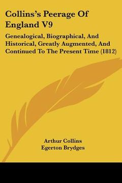 portada collins's peerage of england v9: genealogical, biographical, and historical, greatly augmented, and continued to the present time (1812) (in English)