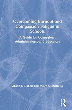 portada Overcoming Burnout and Compassion Fatigue in Schools: A Guide for Counselors, Administrators, and Educators (en Inglés)