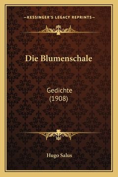portada Die Blumenschale: Gedichte (1908) (en Alemán)