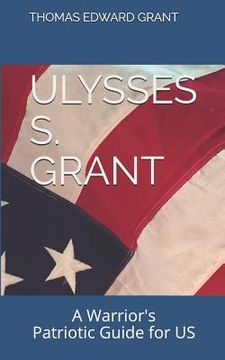 portada Ulysses S. Grant: --A Warrior's Patriotic Guide for US Dummies, Distractibles, Deplorables, and Drunkards (en Inglés)