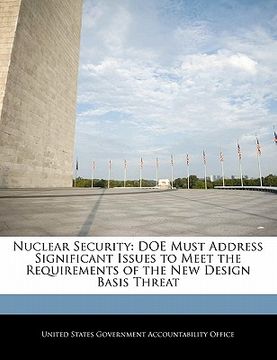 portada nuclear security: doe must address significant issues to meet the requirements of the new design basis threat (in English)
