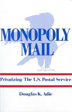 portada monopoly mail: privatizing the united states postal service (en Inglés)