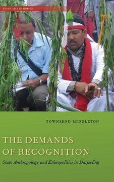 portada The Demands of Recognition: State Anthropology and Ethnopolitics in Darjeeling (South Asia in Motion) (en Inglés)