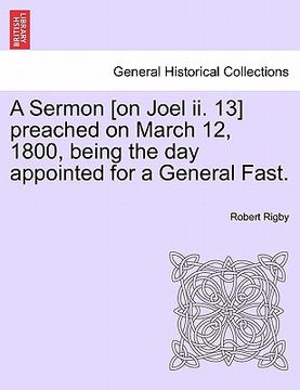 portada a sermon [on joel ii. 13] preached on march 12, 1800, being the day appointed for a general fast. (in English)