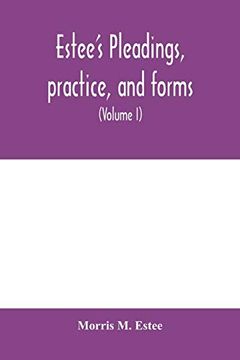 portada Estee's Pleadings, Practice, and Forms: Adapted to Actions and Special Proceedings Under Codes of Civil Procedure (Volume i) 