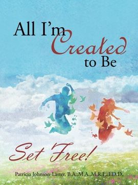 portada All I'm Created to Be: Set Free!