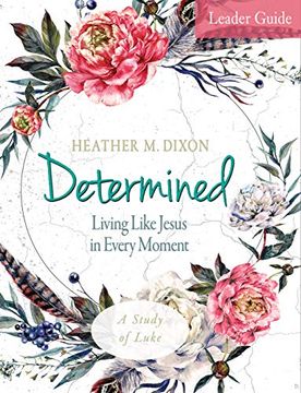 portada Determined - Women's Bible Study Leader Guide: Living Like Jesus in Every Moment (en Inglés)