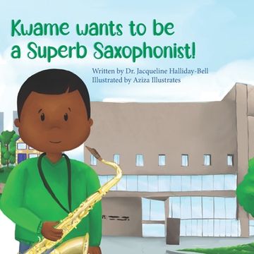 portada Kwame wants to be a Superb Saxophonist! (in English)