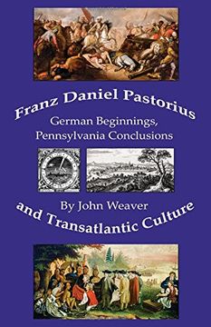 portada Franz Daniel Pastorius and Transatlantic Culture: German Beginnings, Pennsylvania Conclusions