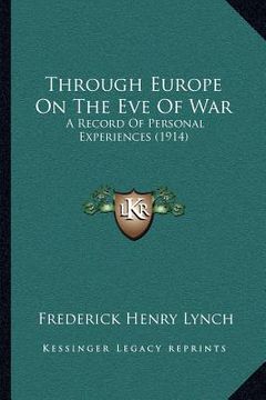 portada through europe on the eve of war: a record of personal experiences (1914) (en Inglés)
