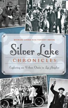 portada Silver Lake Chronicles: Exploring an Urban Oasis in Los Angeles (en Inglés)