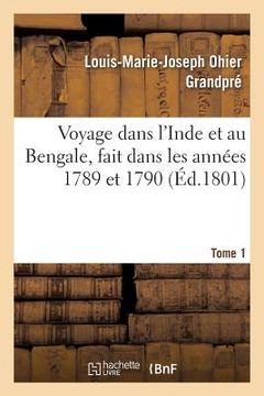 portada Voyage Dans l'Inde Et Au Bengale, Fait Dans Les Années 1789 Et 1790. Tome 1 (en Francés)