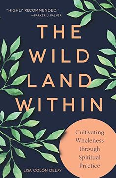 portada The Wild Land Within: Cultivating Wholeness Through Spiritual Practice (en Inglés)
