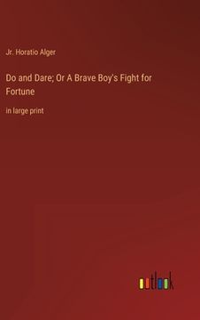 portada Do and Dare; Or A Brave Boy's Fight for Fortune: in large print