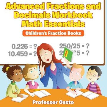portada Advanced Fractions and Decimals Workbook Math Essentials: Children's Fraction Books (en Inglés)