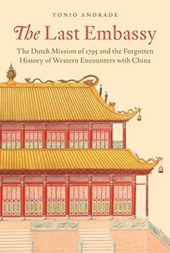 portada The Last Embassy: The Dutch Mission of 1795 and the Forgotten History of Western Encounters With China (en Inglés)