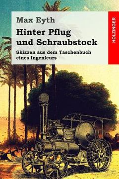 portada Hinter Pflug und Schraubstock: Skizzen aus dem Taschenbuch eines Ingenieurs (en Alemán)