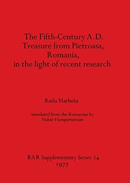 portada The Fifth Century A. D. Treasure From Pietroasa, Romania, in the Light of Recent Research (24) (British Archaeological Reports International Series) (in English)