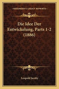 portada Die Idee Der Entwickelung, Parts 1-2 (1886) (en Alemán)