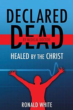 portada Declared Dead by Medical Doctor: Healed by the Christ (en Inglés)