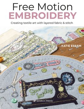 portada Free Motion Embroidery: Creating Textile Art with Layered Fabric & Stitch (en Inglés)
