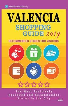 portada Valencia Shopping Guide 2019: Best Rated Stores in Valencia, Spain - Stores Recommended for Visitors, (Shopping Guide 2019) (en Inglés)